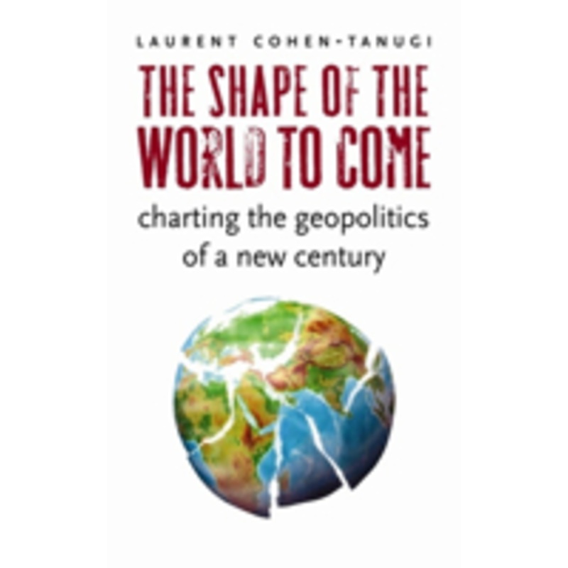 shape of the world to come: charting the geopolitics of a new century