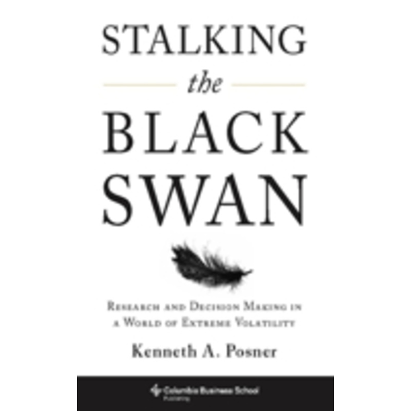 stalking the black swan: research and decision making in a world of extreme volatility