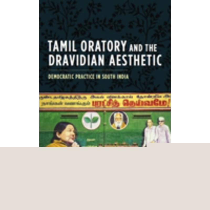 tamil oratory and the dravidian aesthetic: democratic practice in south india
