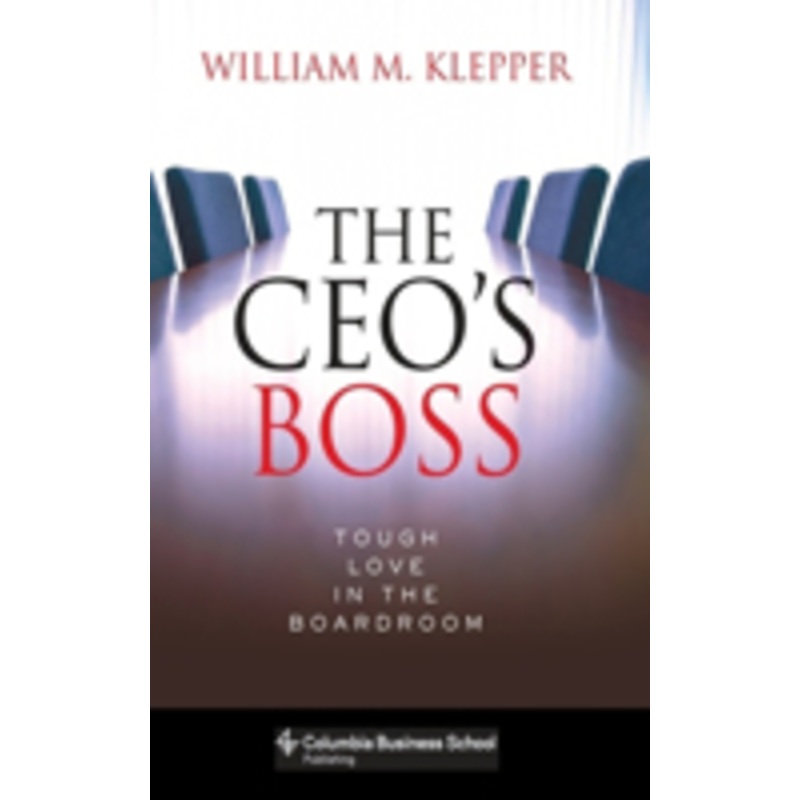 the ceo’s boss: tough love in the boardroom