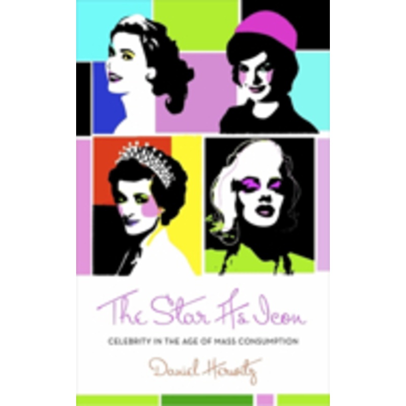 the star as icon: celebrity in the age of mass consumption