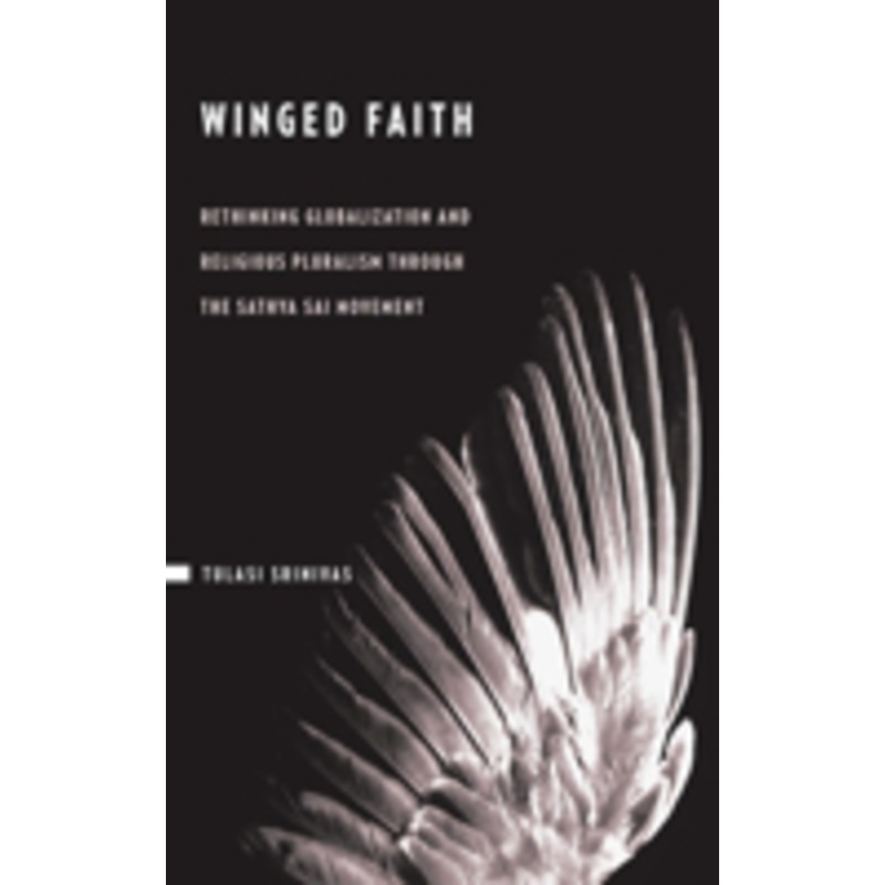 winged faith: rethinking globalization and religious pluralism through the sathya sai movement