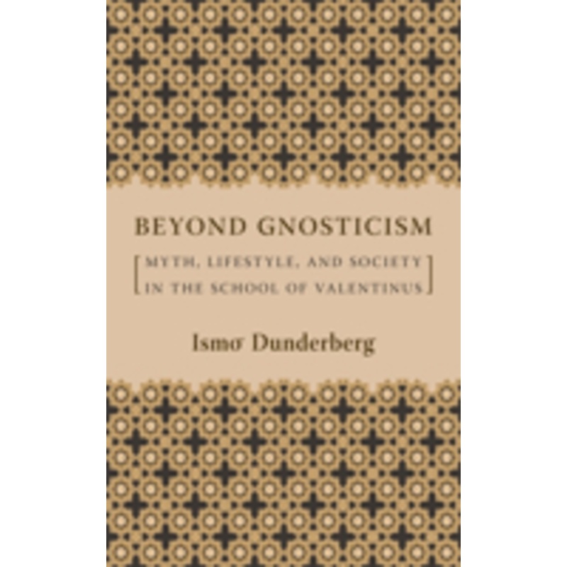 beyond gnosticism: myth, lifestyle, and society in the school of valentinus