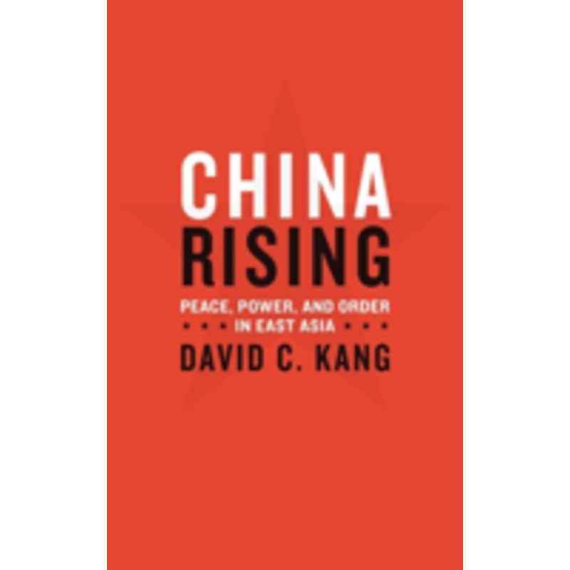 china rising: peace, power, and order in east asia