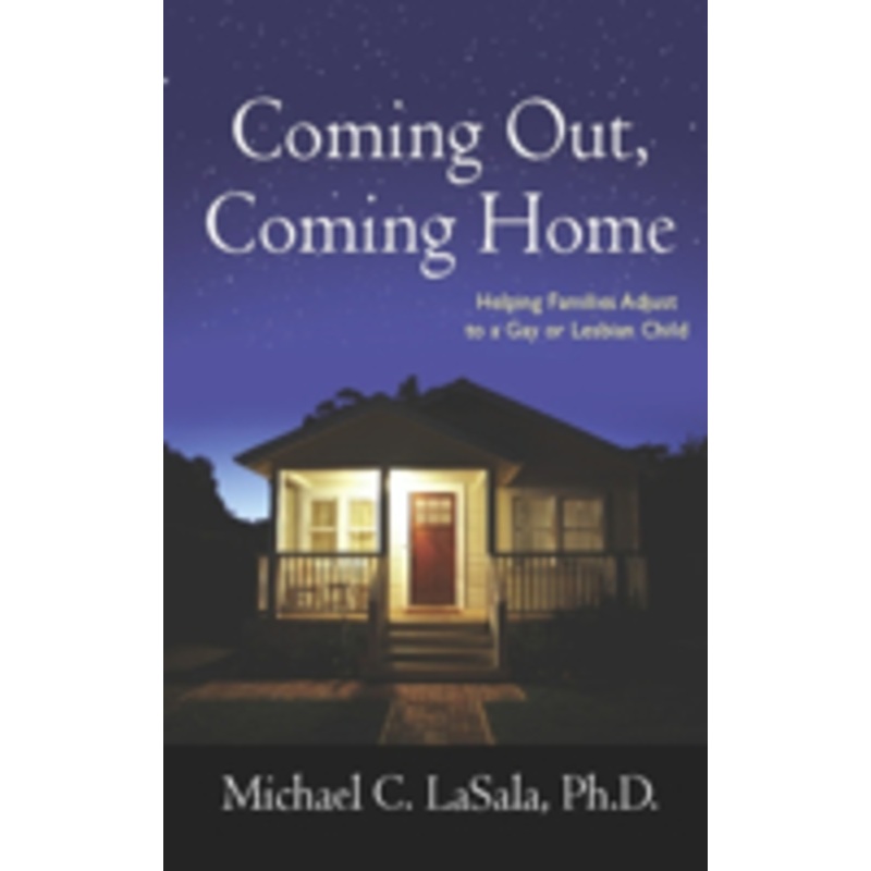 coming out, coming home: helping families adjust to a gay or lesbian child