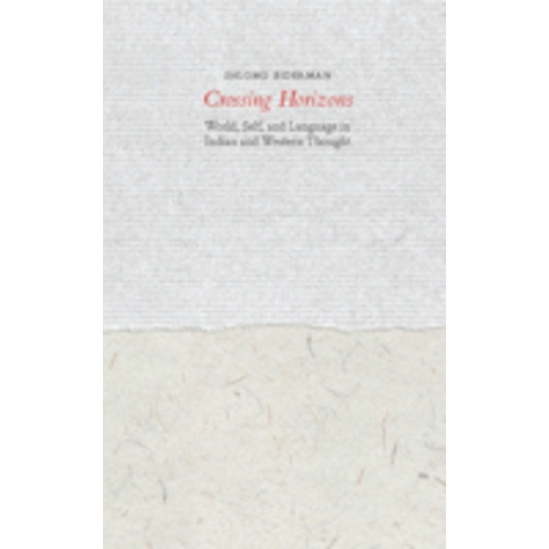 crossing horizons: world, self, and language in indian and western thought