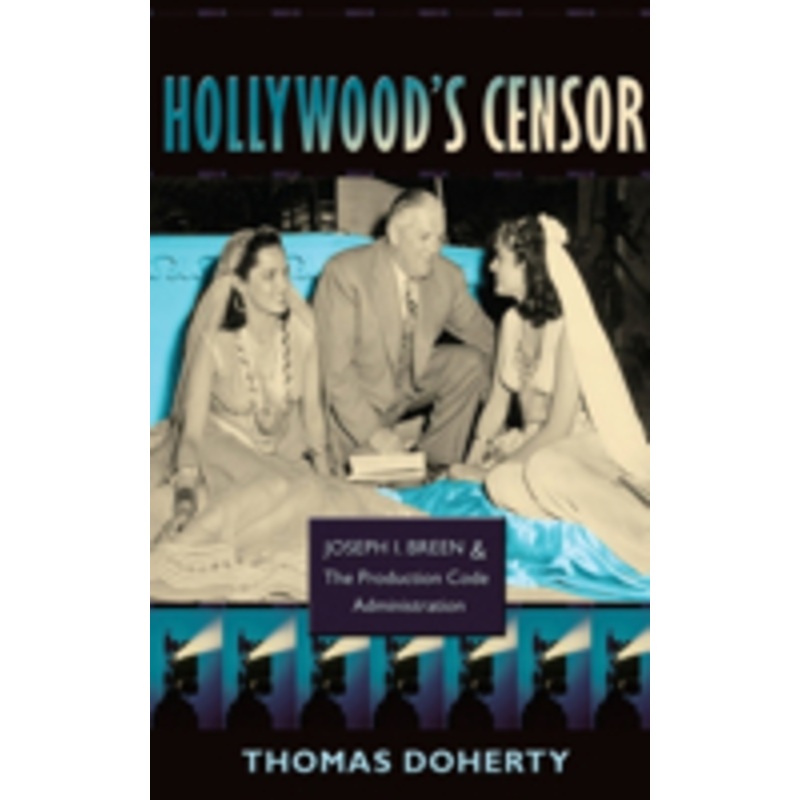 hollywood’s censor: joseph i. breen and the production code administration