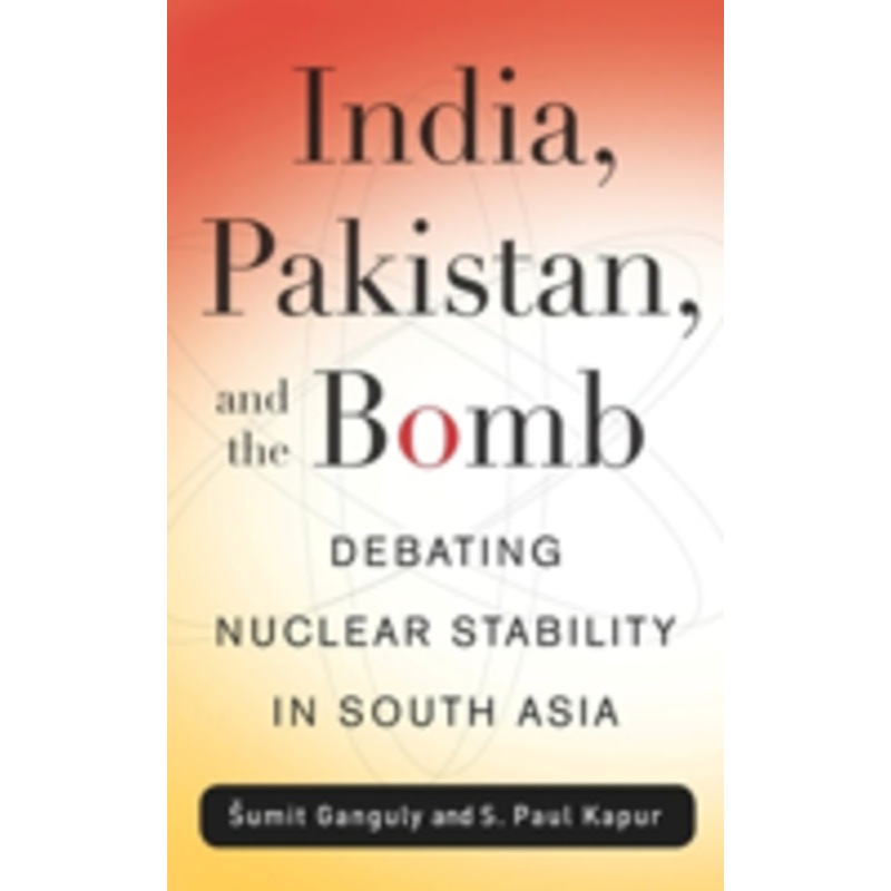 india, pakistan, and the bomb: debating nuclear stability in south asia