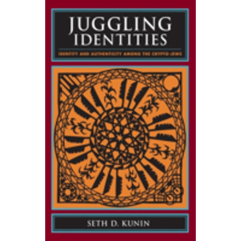 juggling identities: identity and authenticity among the crypto-jews