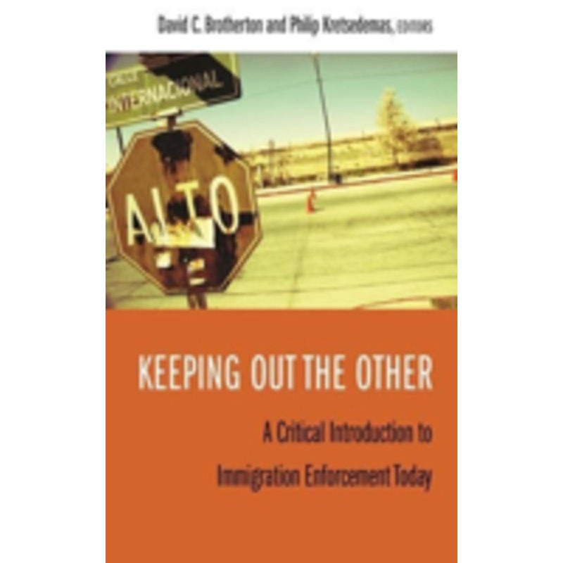 keeping out the other: a critical introduction to immigration enforcement today