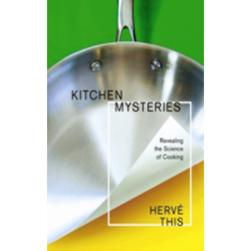 kitchen mysteries: revealing the science of cooking