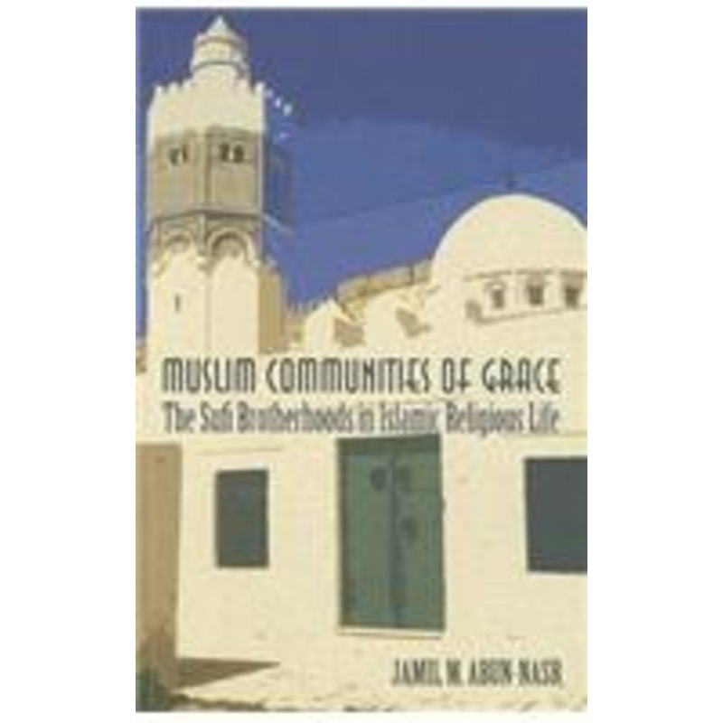 muslim communities of grace: the sufi brotherhoods in islamic religious life