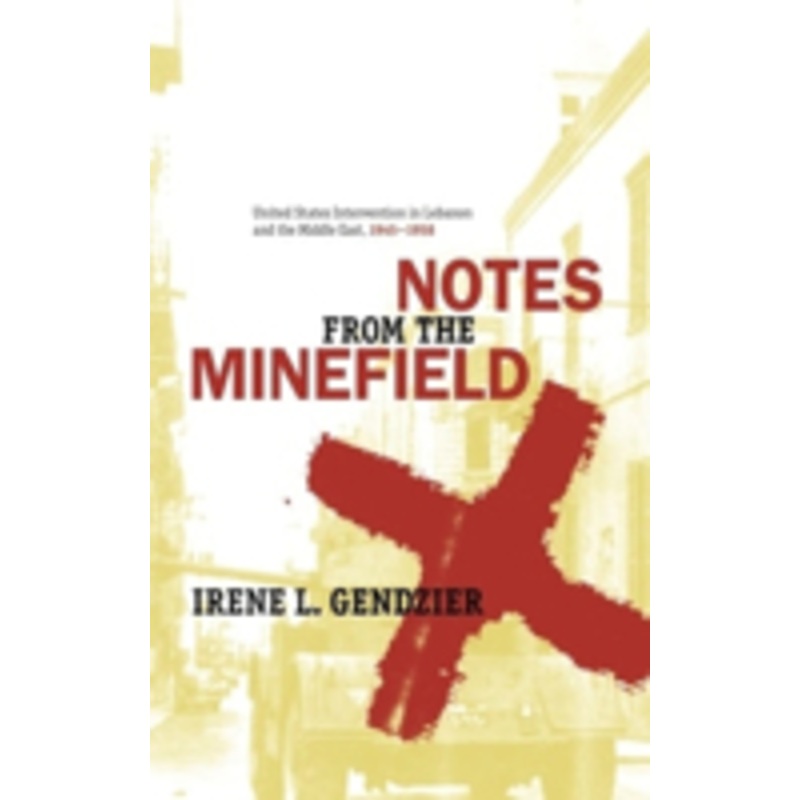 notes from the minefield: united states intervention in lebanon, 1945-1958