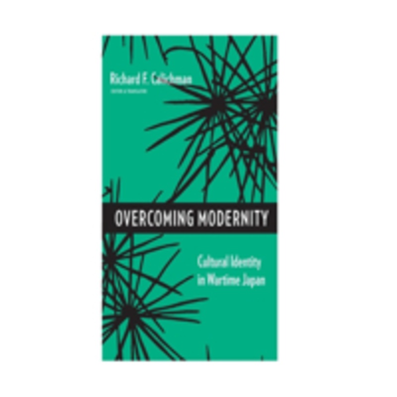 overcoming modernity: cultural identity in wartime japan