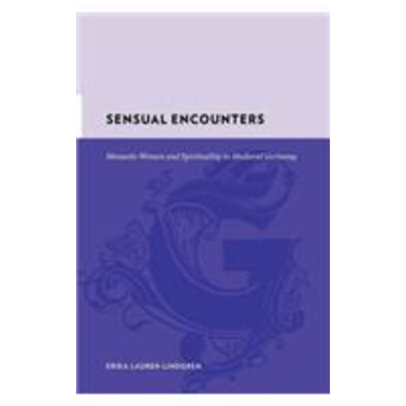 sensual encounters: monastic women and spirituality in medieval germany