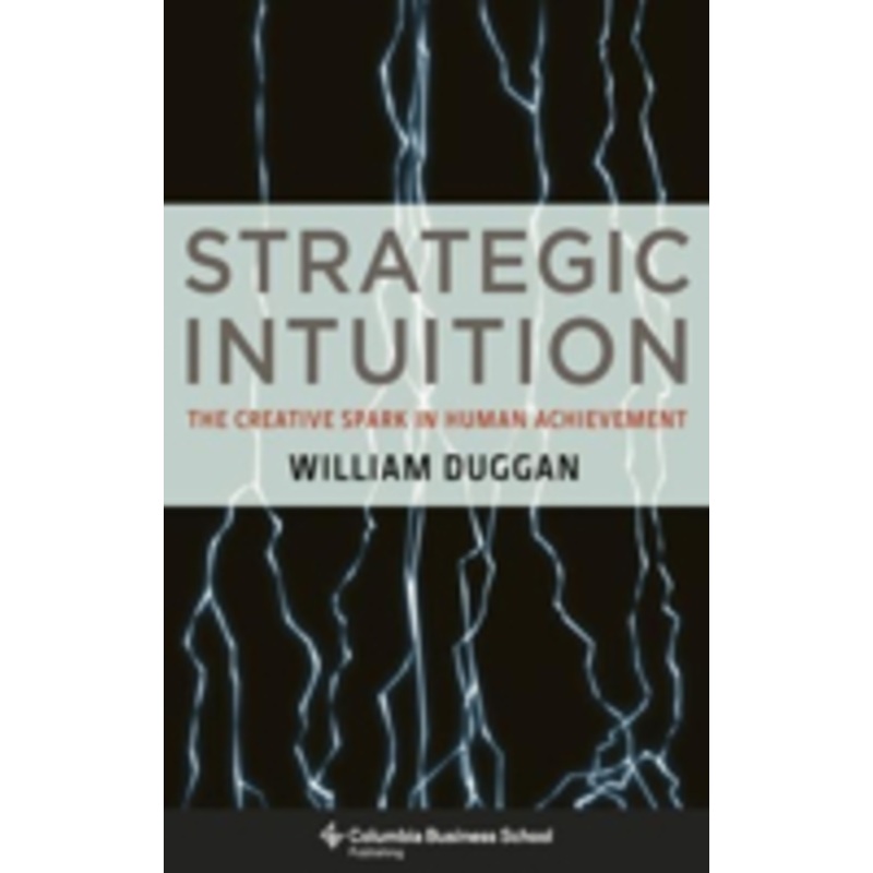 strategic intuition: the creative spark in human achievement