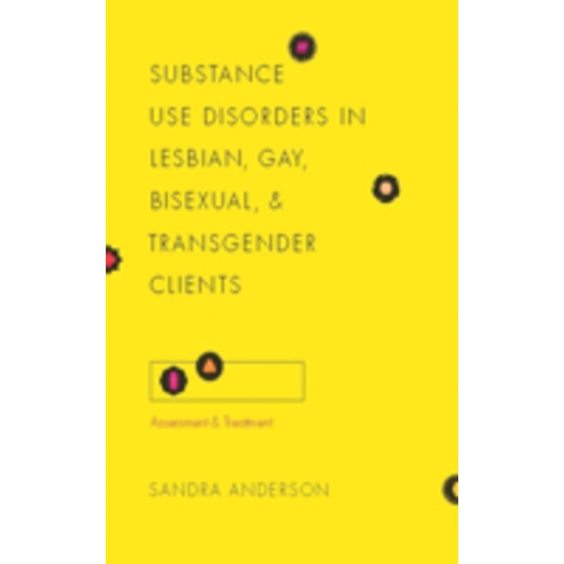 substance use disorders in lesbian, gay, bisexual, and transgender clients: assessment and treatment