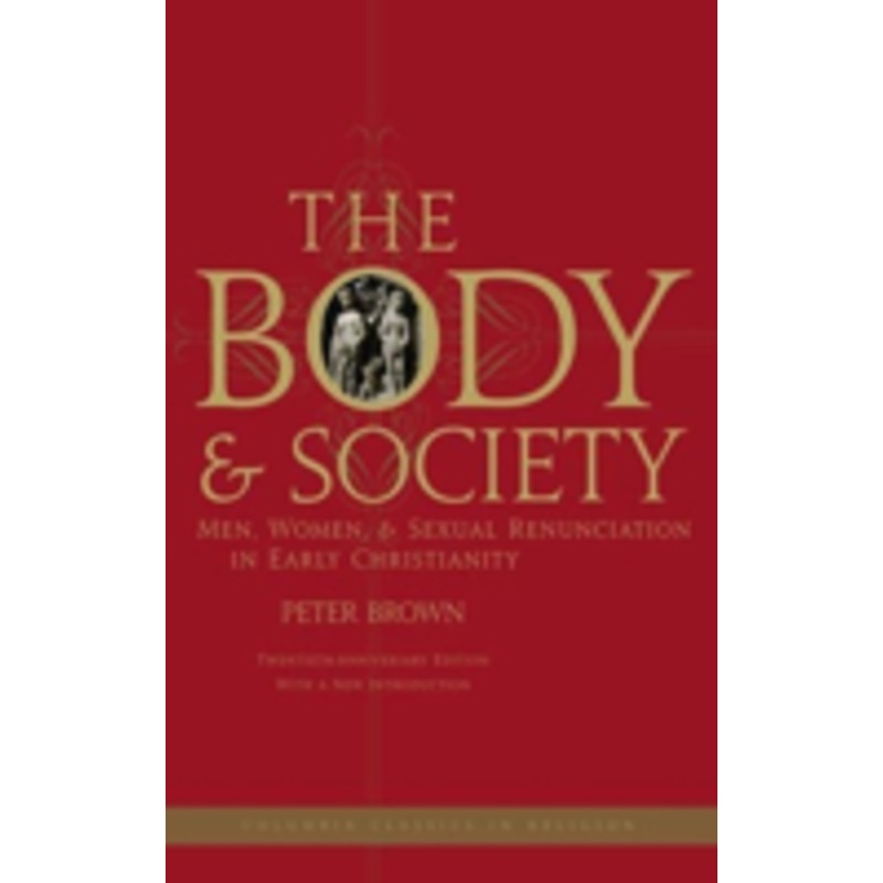 the body and society: men, women, and sexual renunciation in early christianity
