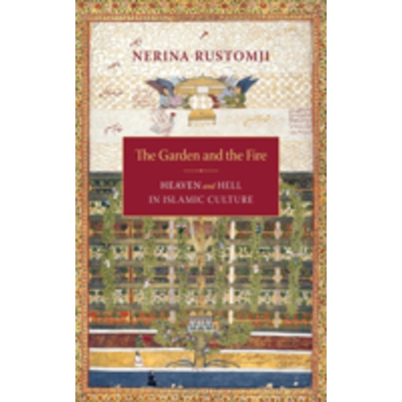 the garden and the fire: heaven and hell in islamic culture