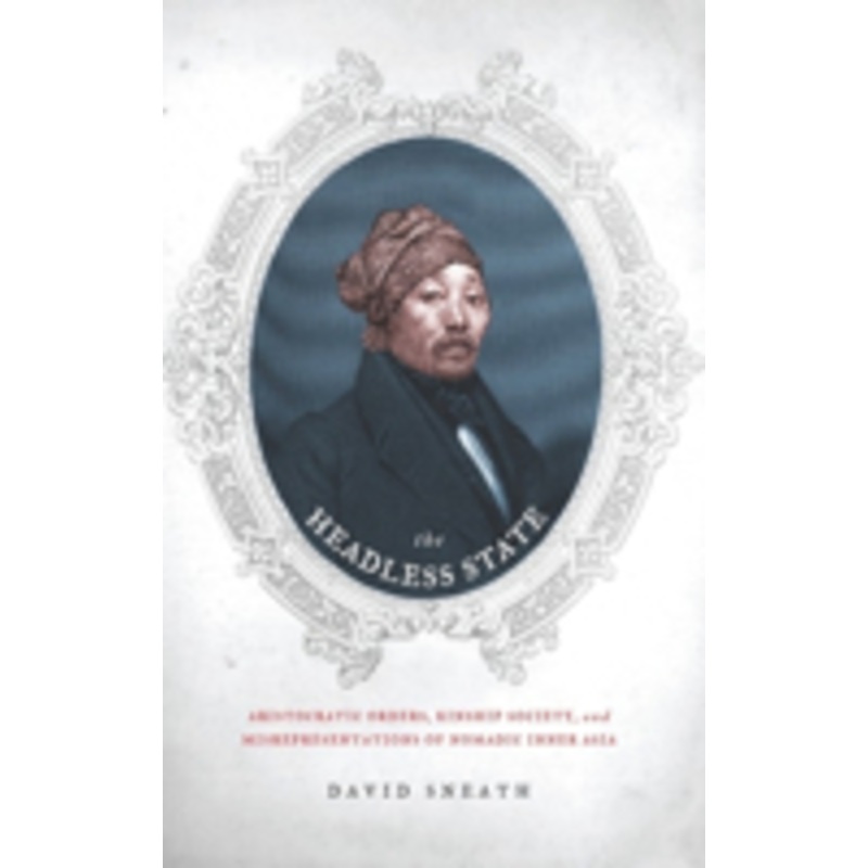 the headless state: aristocratic orders, kinship society, & misrepresentations of nomadic inner asia