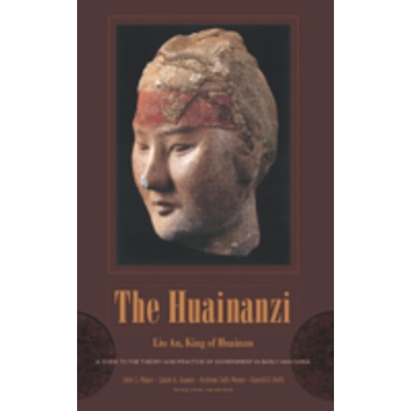 the huainanzi: a guide to the theory and practice of government in early han china