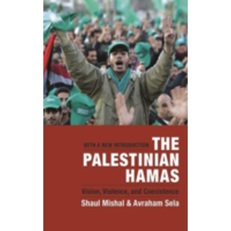 the palestinian hamas: vision, violence, and coexistence
