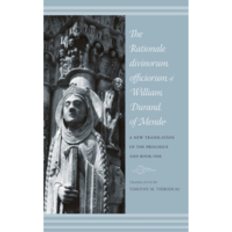 the rationale divinorum officiorum of william durand of mende: a new translation of the prologue and book one