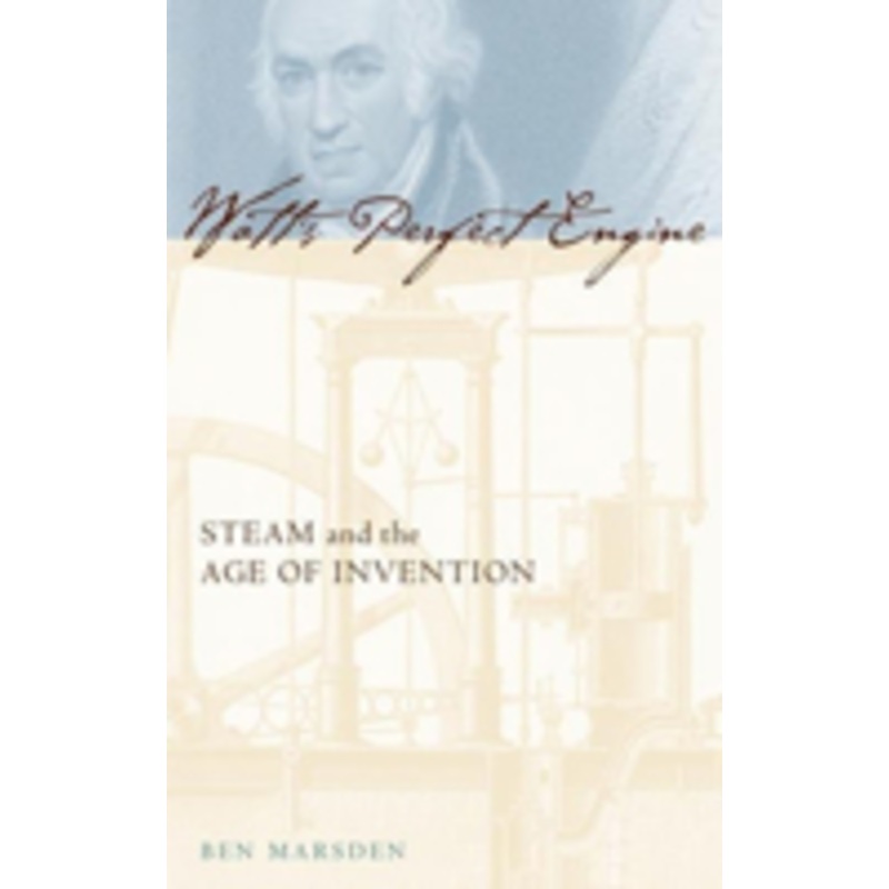 watt’s perfect engine: steam and the age of invention