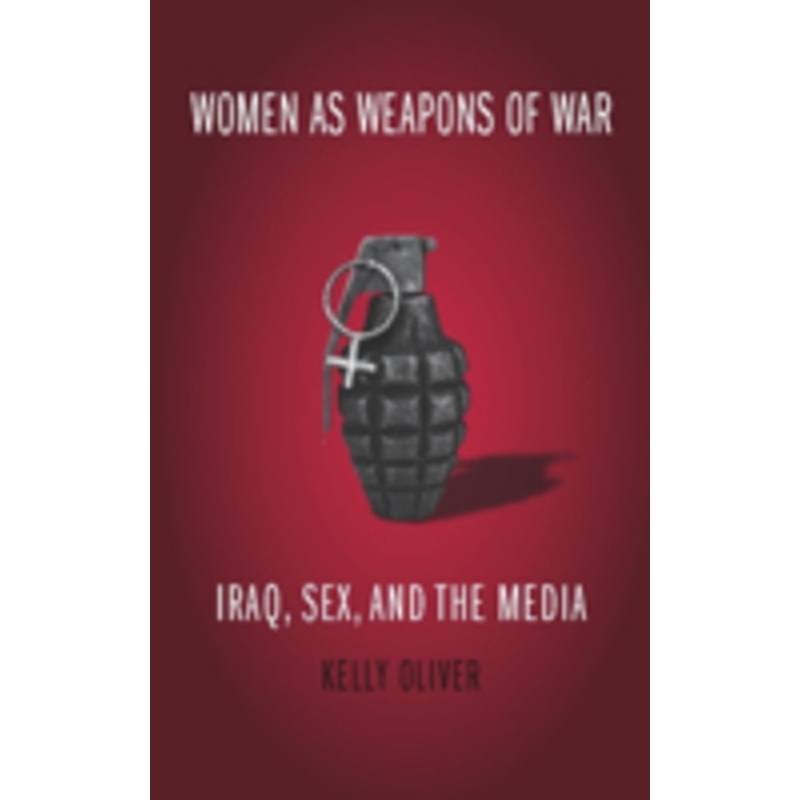women as weapons of war: iraq, sex, and the media