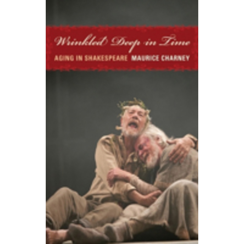 wrinkled deep in time: aging in shakespeare