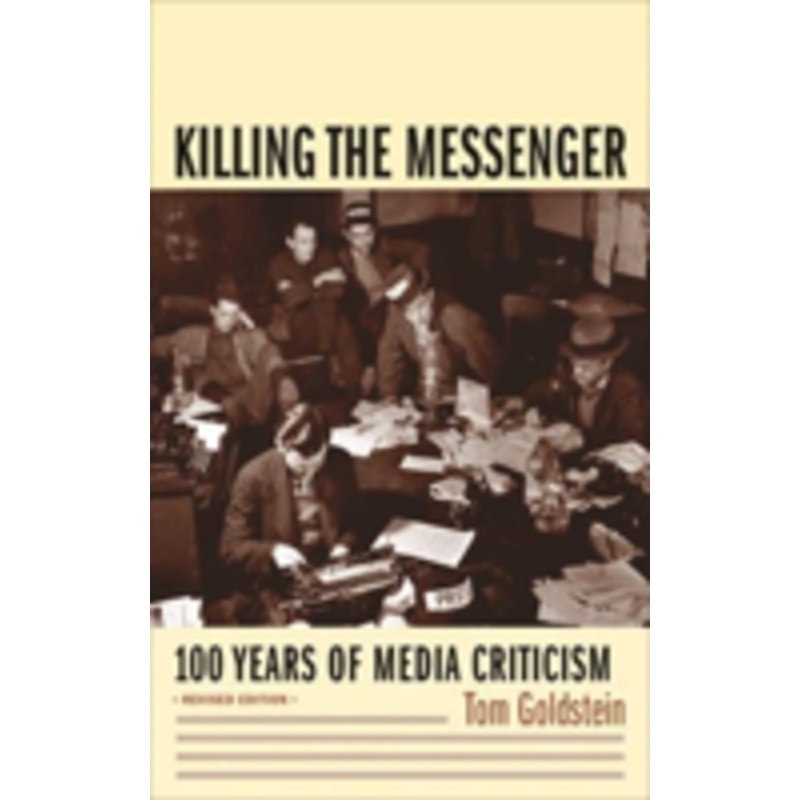 killing the messenger: 100 years of media criticism