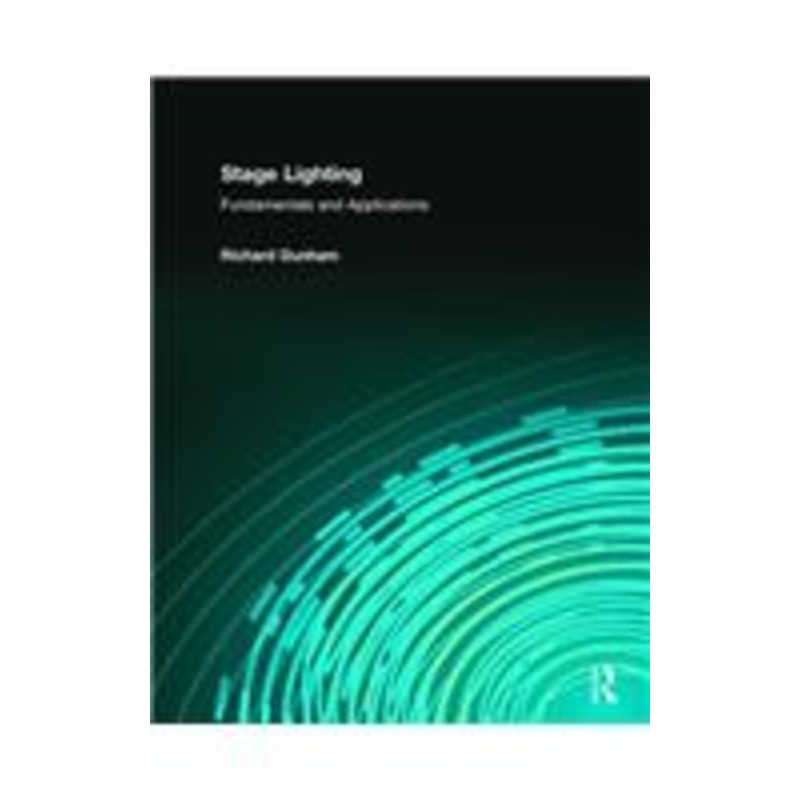 stage lighting: fundamentals and applications: fundamentals and applications