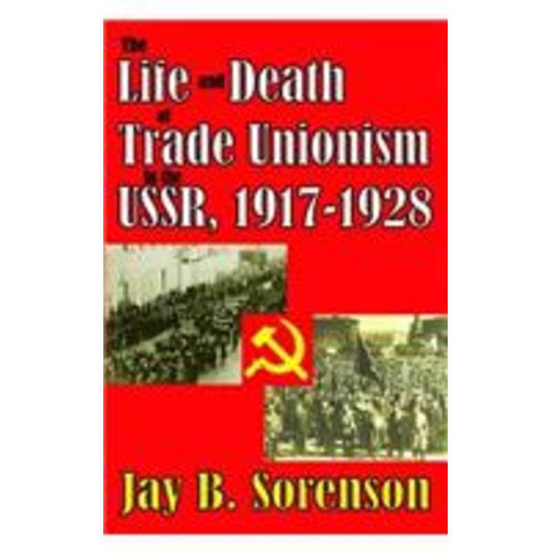 the life and death of trade unionism in the ussr, 1917-1928