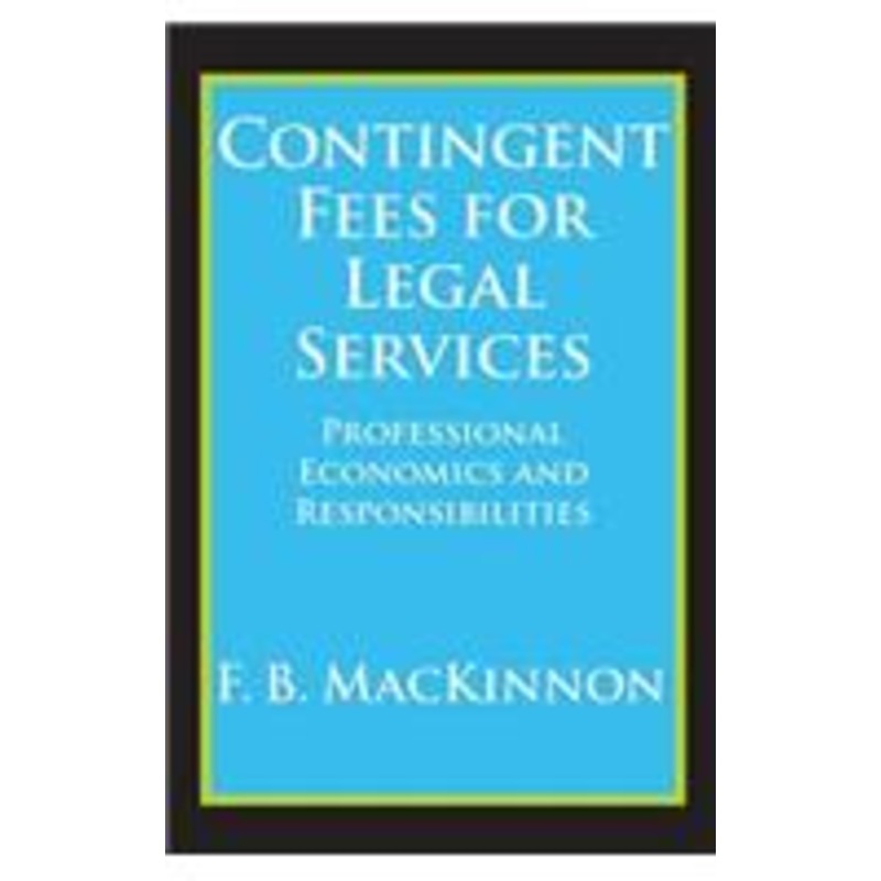 contingent fees for legal services: professional economics and responsibilities