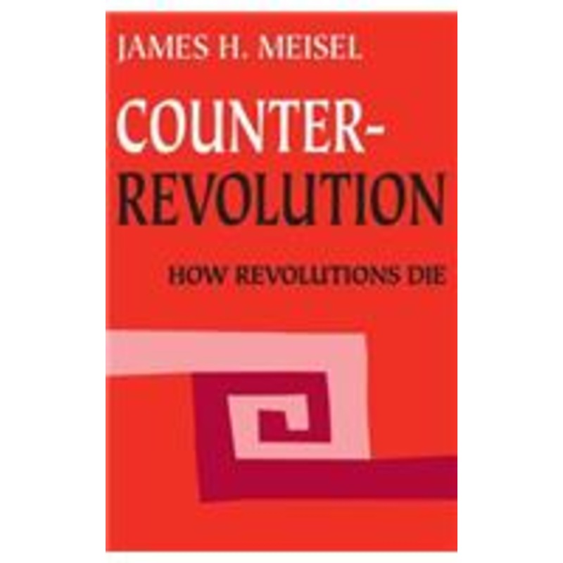 counterrevolution: how revolutions die