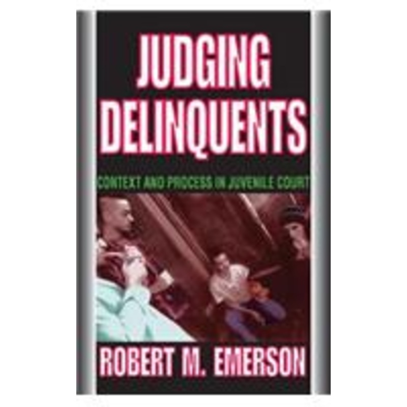 judging delinquents: context and process in juvenile court