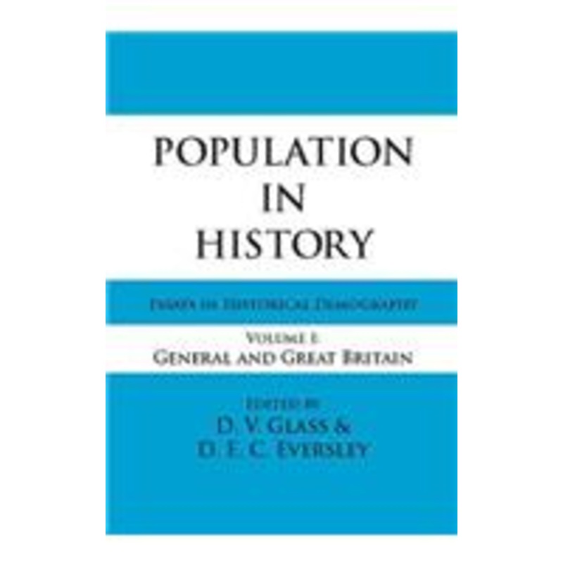 population in history: essays in historical demography, volume i: general and great britain