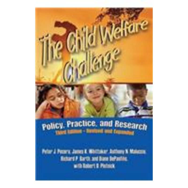 the child welfare challenge: policy, practice, and research