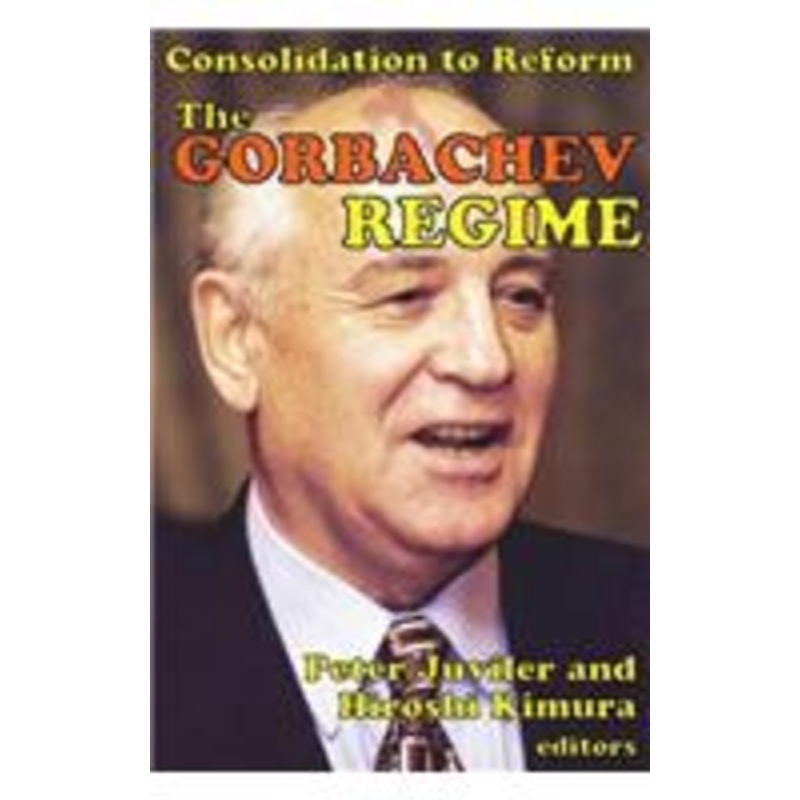the gorbachev regime: consolidation to reform