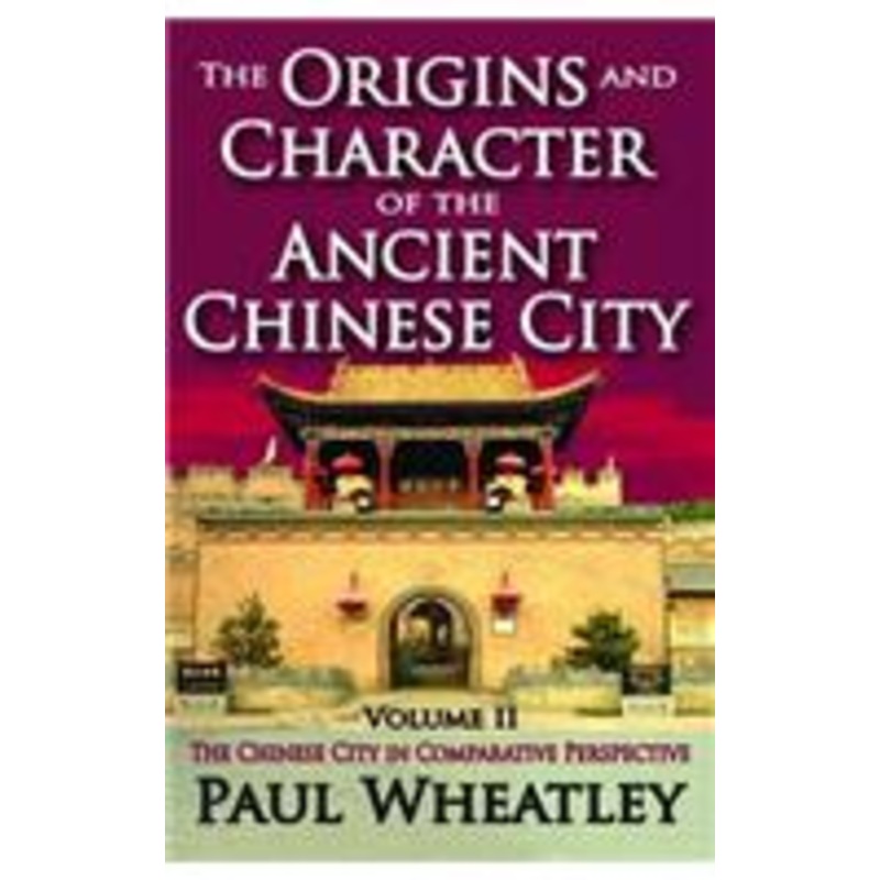 the origins and character of the ancient chinese city: volume 2, the chinese city in comparative perspective