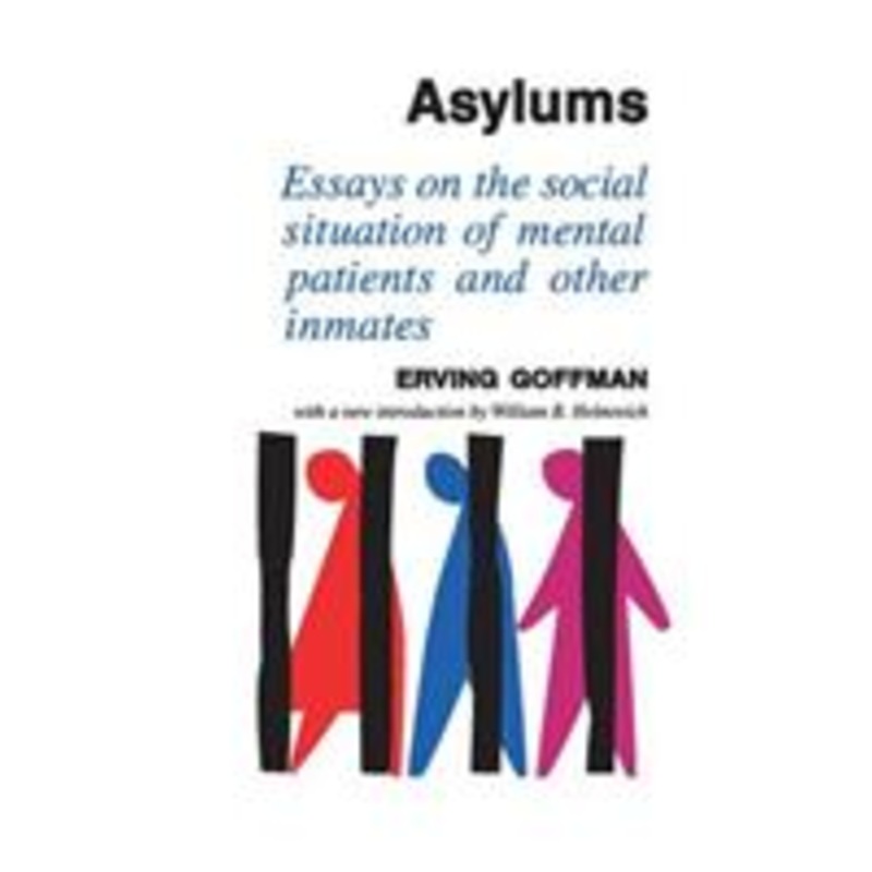 asylums: essays on the social situation of mental patients and other inmates
