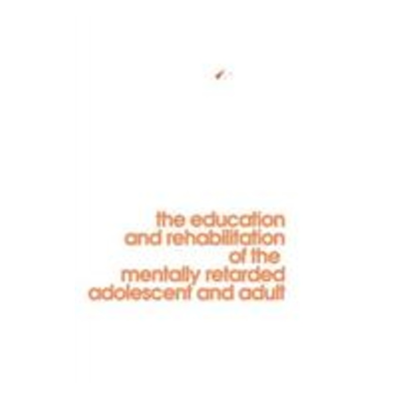behavior modification in mental retardation: the education and rehabilitation of the mentally retarded adolescent and adult