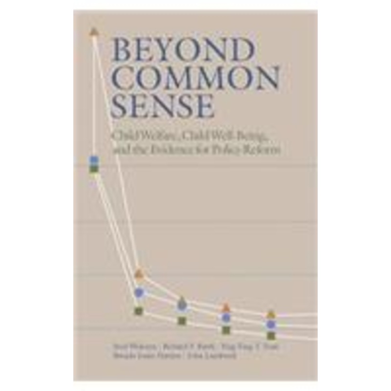 beyond common sense: child welfare, child well-being, and the evidence for policy reform
