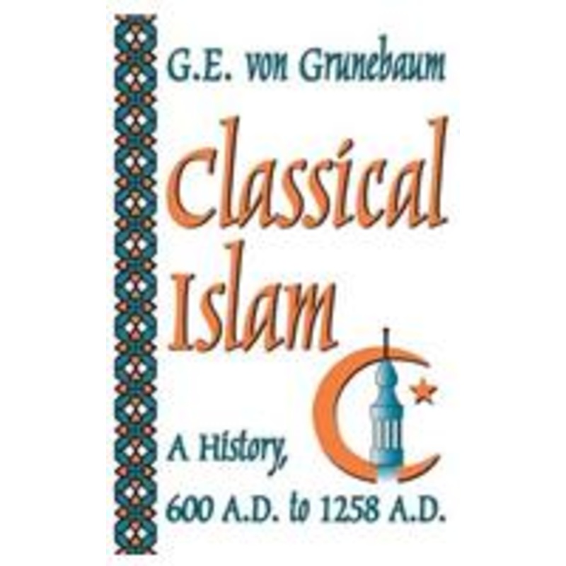 classical islam: a history, 600 a.d. to 1258 a.d.
