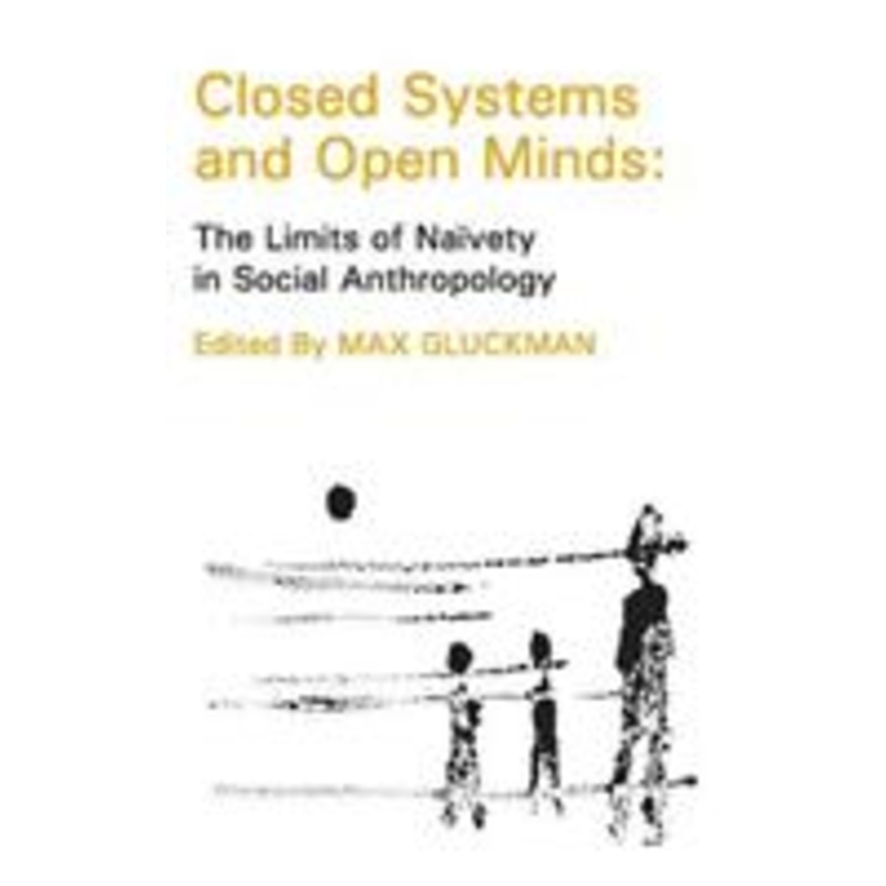closed systems and open minds: the limits of naivety in social anthropology