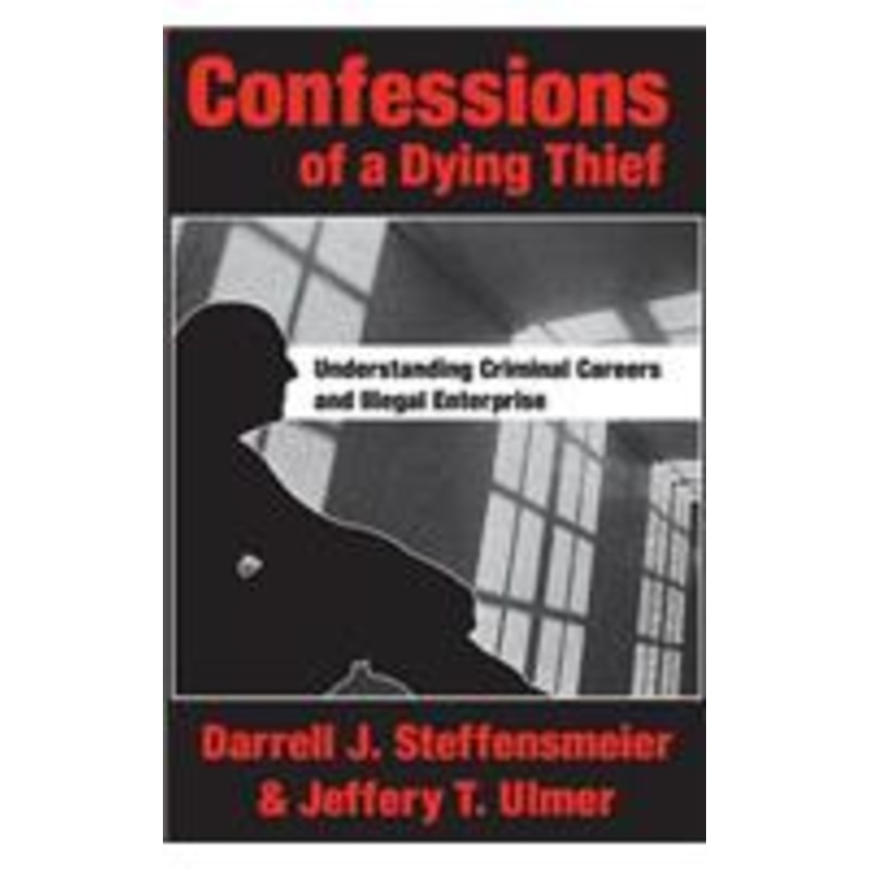 confessions of a dying thief: understanding criminal careers and illegal enterprise