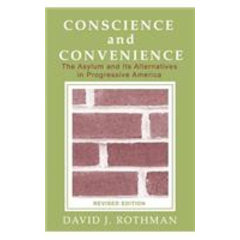conscience and convenience: the asylum and its alternatives in progressive america