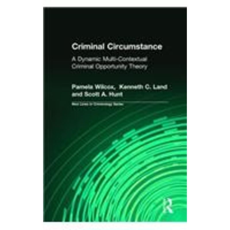 criminal circumstance: a dynamic multi-contextual criminal opportunity theory