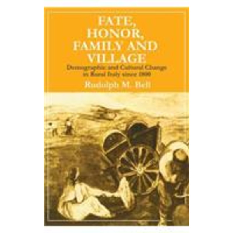 fate, honor, family and village: demographic and cultural change in rural italy since 1800
