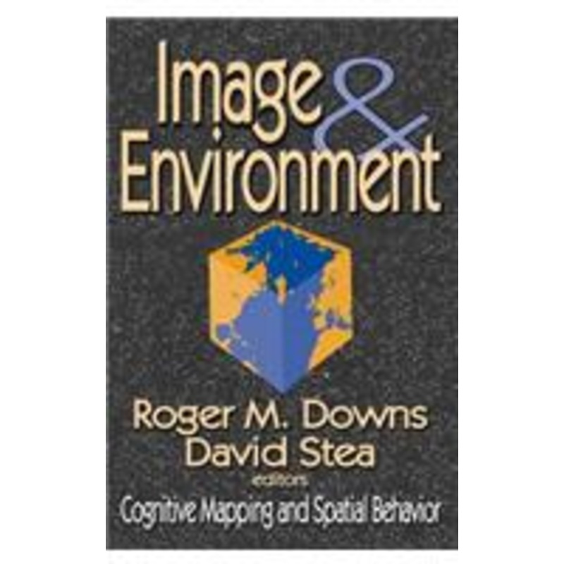 image and environment: cognitive mapping and spatial behavior